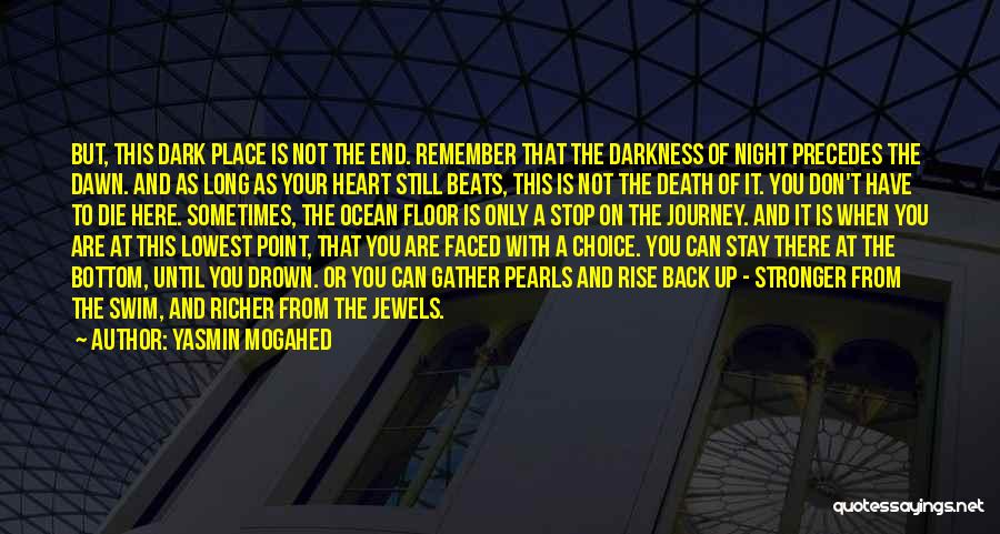 Yasmin Mogahed Quotes: But, This Dark Place Is Not The End. Remember That The Darkness Of Night Precedes The Dawn. And As Long