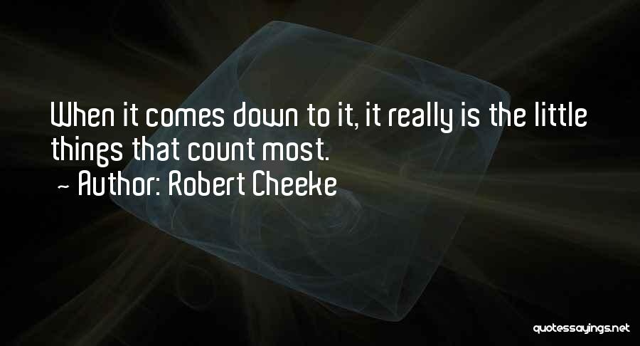 Robert Cheeke Quotes: When It Comes Down To It, It Really Is The Little Things That Count Most.