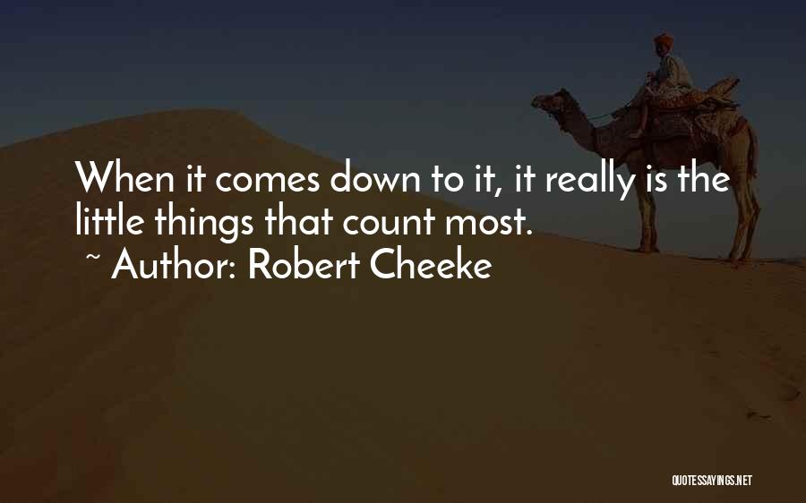 Robert Cheeke Quotes: When It Comes Down To It, It Really Is The Little Things That Count Most.