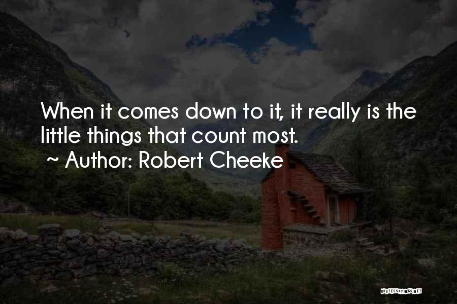 Robert Cheeke Quotes: When It Comes Down To It, It Really Is The Little Things That Count Most.