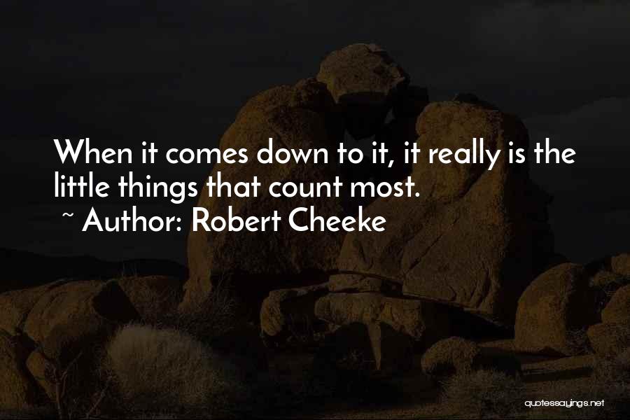 Robert Cheeke Quotes: When It Comes Down To It, It Really Is The Little Things That Count Most.