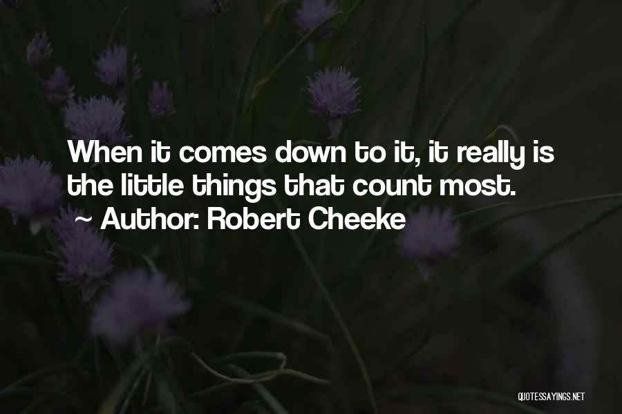 Robert Cheeke Quotes: When It Comes Down To It, It Really Is The Little Things That Count Most.