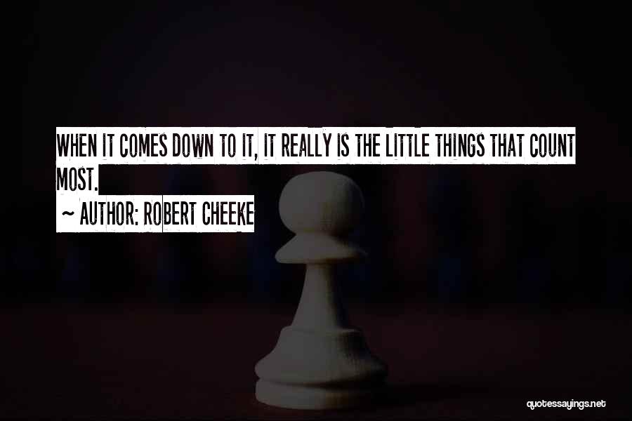 Robert Cheeke Quotes: When It Comes Down To It, It Really Is The Little Things That Count Most.