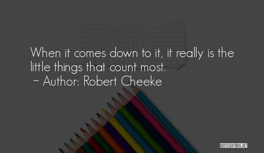 Robert Cheeke Quotes: When It Comes Down To It, It Really Is The Little Things That Count Most.