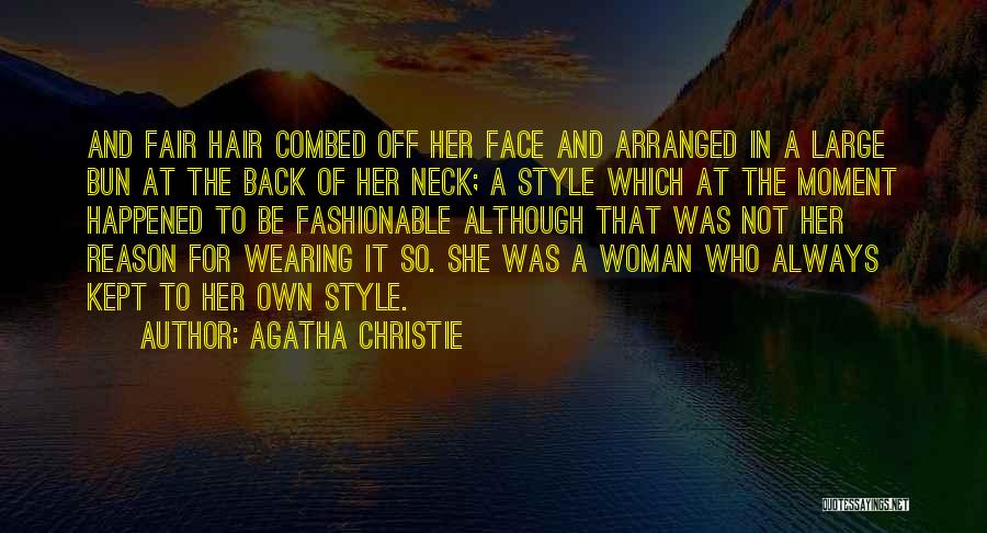 Agatha Christie Quotes: And Fair Hair Combed Off Her Face And Arranged In A Large Bun At The Back Of Her Neck; A