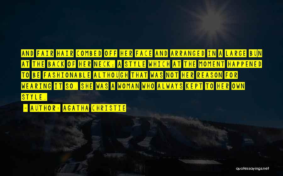 Agatha Christie Quotes: And Fair Hair Combed Off Her Face And Arranged In A Large Bun At The Back Of Her Neck; A