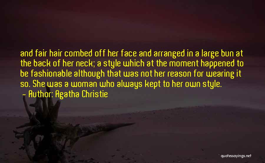 Agatha Christie Quotes: And Fair Hair Combed Off Her Face And Arranged In A Large Bun At The Back Of Her Neck; A