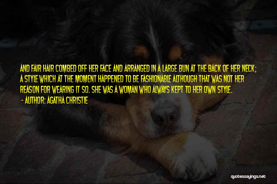 Agatha Christie Quotes: And Fair Hair Combed Off Her Face And Arranged In A Large Bun At The Back Of Her Neck; A