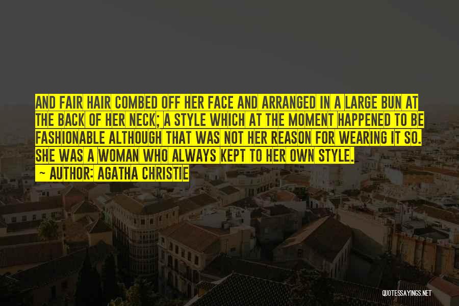 Agatha Christie Quotes: And Fair Hair Combed Off Her Face And Arranged In A Large Bun At The Back Of Her Neck; A