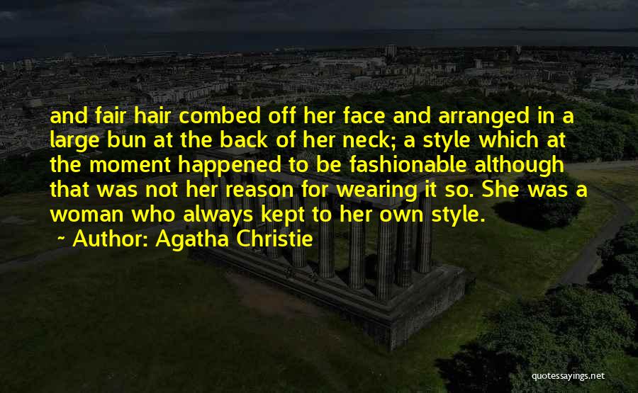 Agatha Christie Quotes: And Fair Hair Combed Off Her Face And Arranged In A Large Bun At The Back Of Her Neck; A