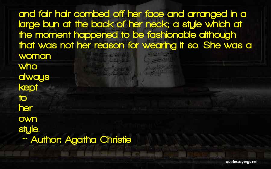 Agatha Christie Quotes: And Fair Hair Combed Off Her Face And Arranged In A Large Bun At The Back Of Her Neck; A