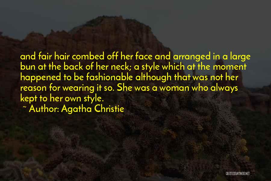 Agatha Christie Quotes: And Fair Hair Combed Off Her Face And Arranged In A Large Bun At The Back Of Her Neck; A
