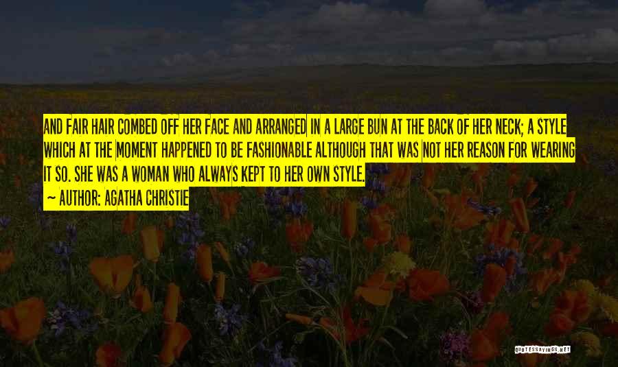 Agatha Christie Quotes: And Fair Hair Combed Off Her Face And Arranged In A Large Bun At The Back Of Her Neck; A