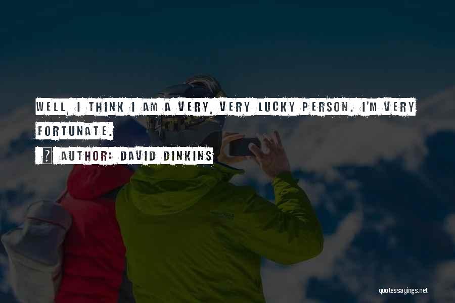 David Dinkins Quotes: Well, I Think I Am A Very, Very Lucky Person. I'm Very Fortunate.