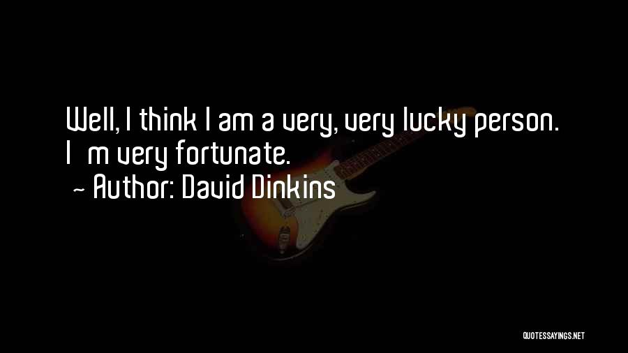 David Dinkins Quotes: Well, I Think I Am A Very, Very Lucky Person. I'm Very Fortunate.