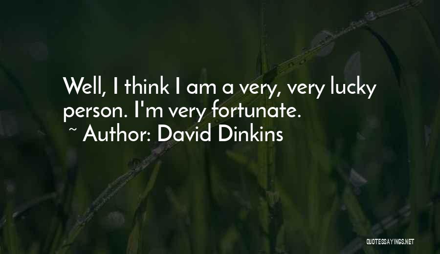 David Dinkins Quotes: Well, I Think I Am A Very, Very Lucky Person. I'm Very Fortunate.