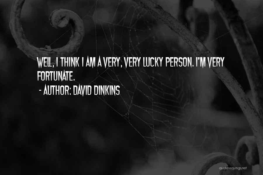 David Dinkins Quotes: Well, I Think I Am A Very, Very Lucky Person. I'm Very Fortunate.