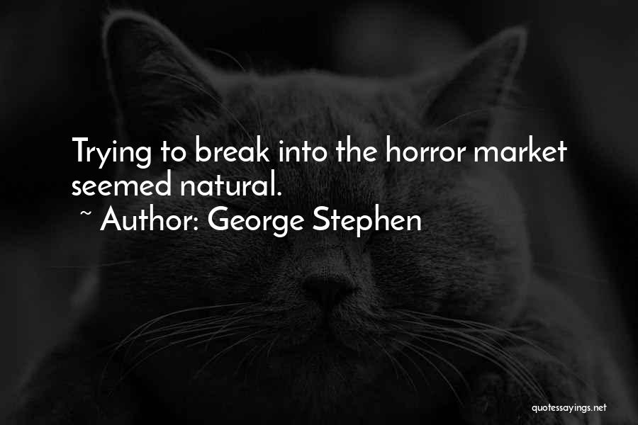 George Stephen Quotes: Trying To Break Into The Horror Market Seemed Natural.