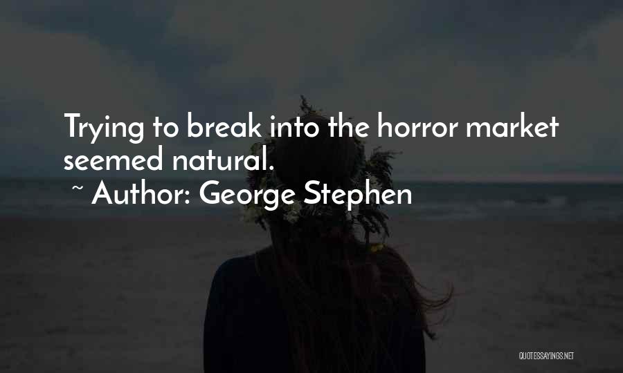 George Stephen Quotes: Trying To Break Into The Horror Market Seemed Natural.