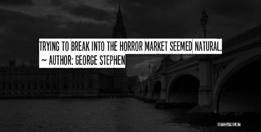 George Stephen Quotes: Trying To Break Into The Horror Market Seemed Natural.