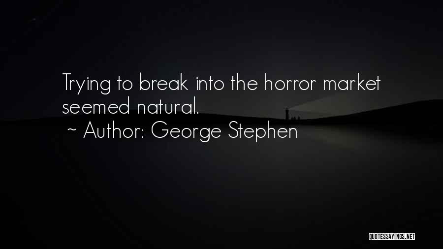George Stephen Quotes: Trying To Break Into The Horror Market Seemed Natural.