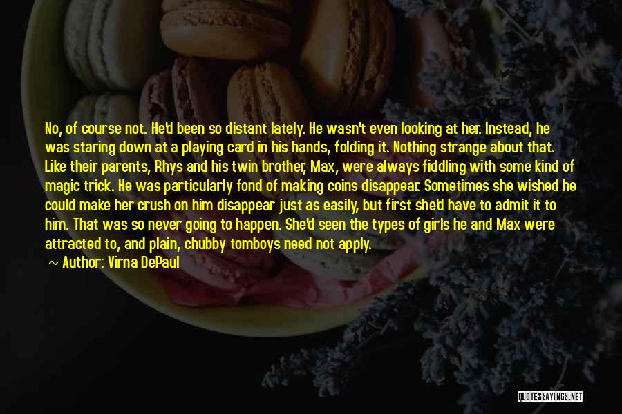 Virna DePaul Quotes: No, Of Course Not. He'd Been So Distant Lately. He Wasn't Even Looking At Her. Instead, He Was Staring Down