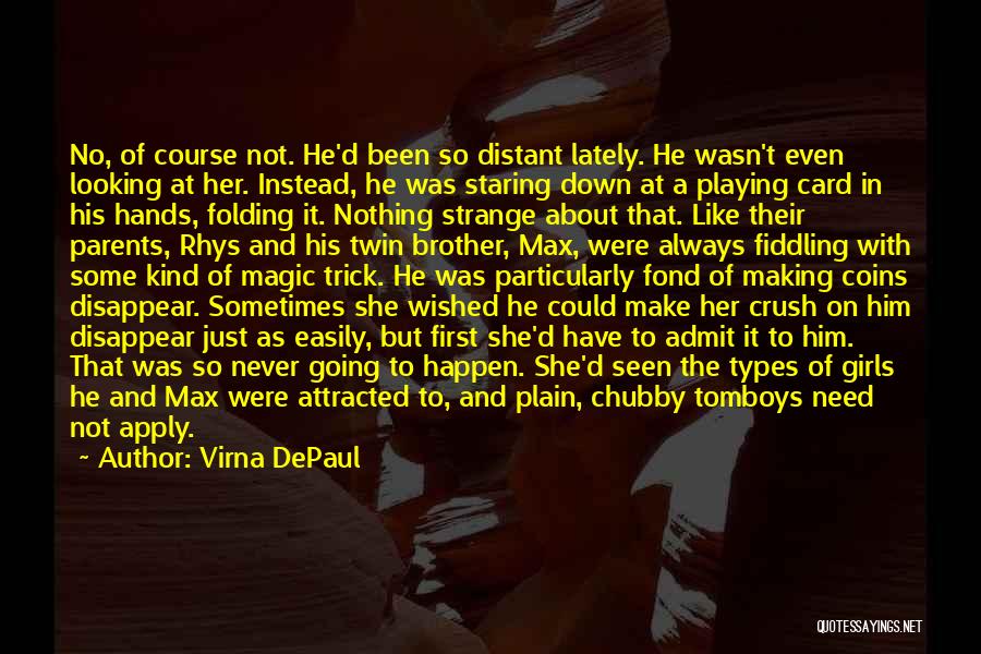 Virna DePaul Quotes: No, Of Course Not. He'd Been So Distant Lately. He Wasn't Even Looking At Her. Instead, He Was Staring Down