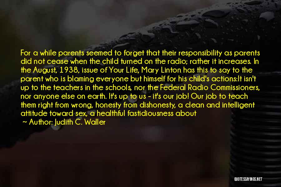 Judith C. Waller Quotes: For A While Parents Seemed To Forget That Their Responsibility As Parents Did Not Cease When The Child Turned On