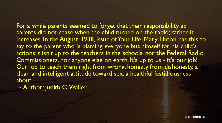 Judith C. Waller Quotes: For A While Parents Seemed To Forget That Their Responsibility As Parents Did Not Cease When The Child Turned On