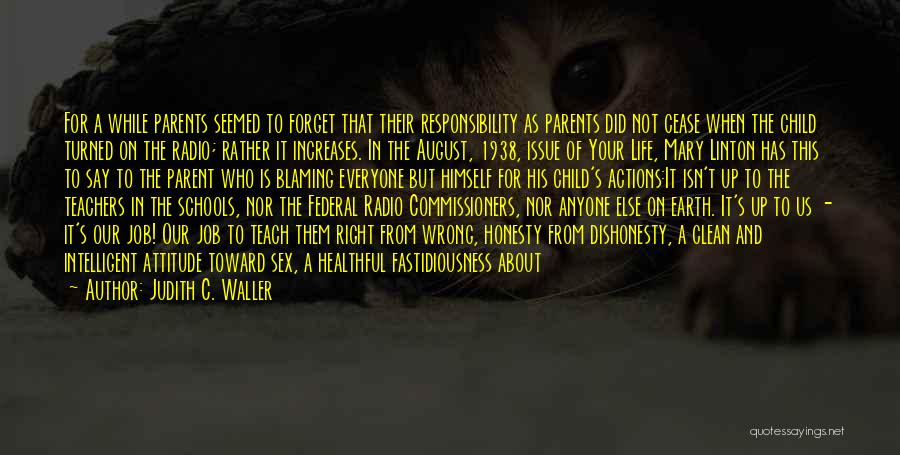 Judith C. Waller Quotes: For A While Parents Seemed To Forget That Their Responsibility As Parents Did Not Cease When The Child Turned On