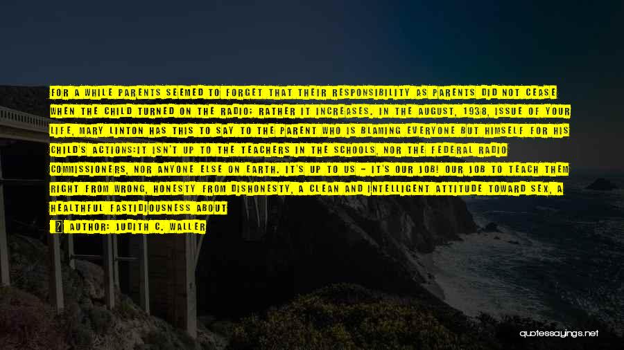 Judith C. Waller Quotes: For A While Parents Seemed To Forget That Their Responsibility As Parents Did Not Cease When The Child Turned On