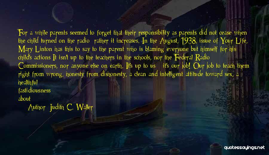 Judith C. Waller Quotes: For A While Parents Seemed To Forget That Their Responsibility As Parents Did Not Cease When The Child Turned On