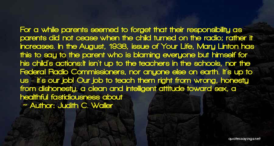 Judith C. Waller Quotes: For A While Parents Seemed To Forget That Their Responsibility As Parents Did Not Cease When The Child Turned On