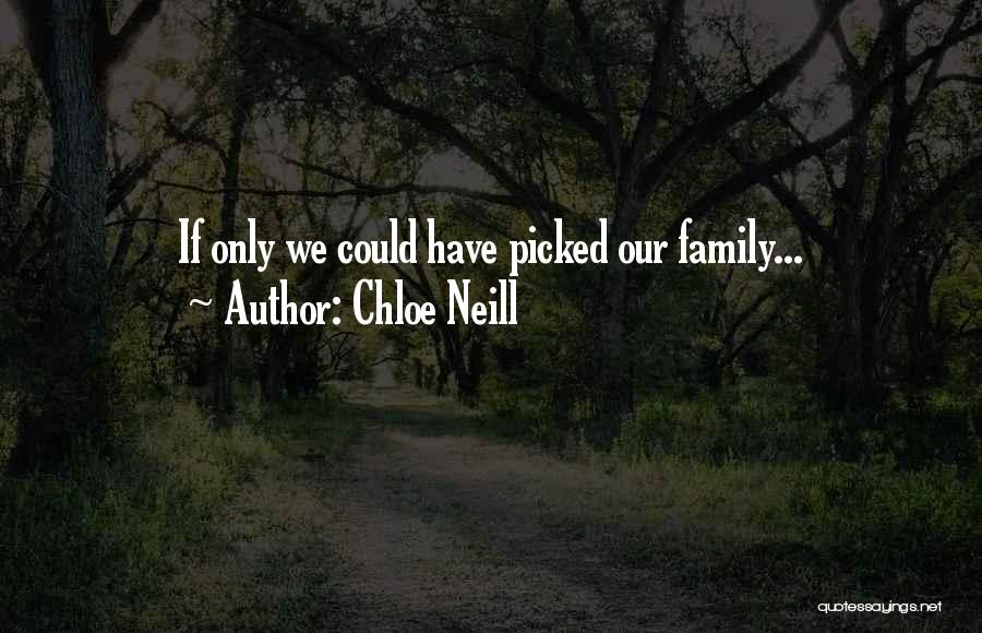 Chloe Neill Quotes: If Only We Could Have Picked Our Family...