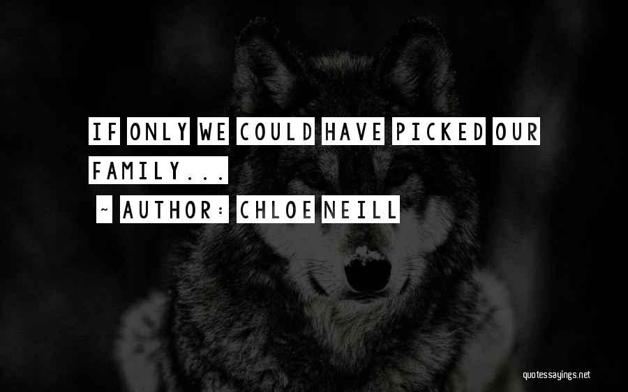 Chloe Neill Quotes: If Only We Could Have Picked Our Family...
