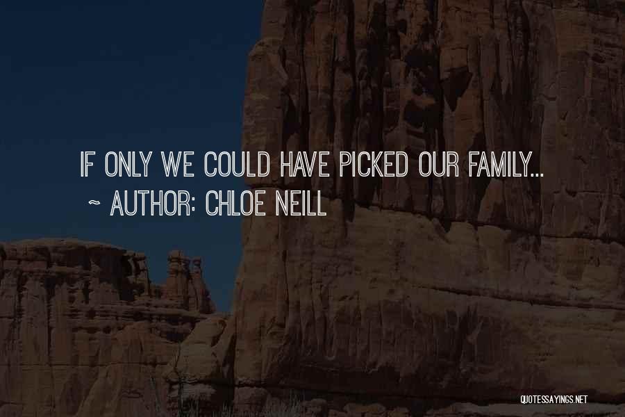 Chloe Neill Quotes: If Only We Could Have Picked Our Family...