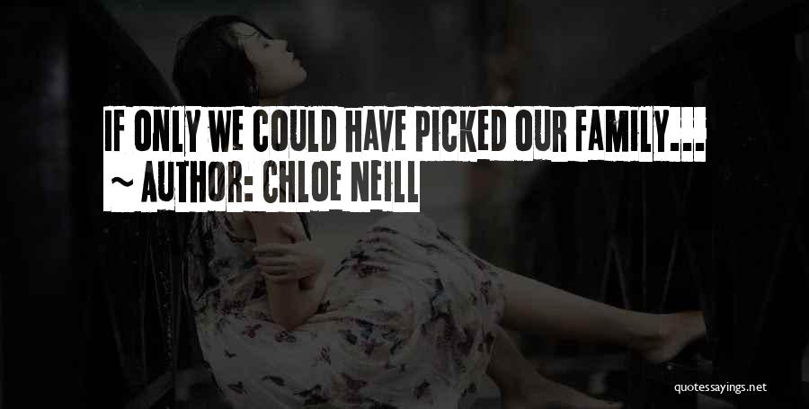 Chloe Neill Quotes: If Only We Could Have Picked Our Family...