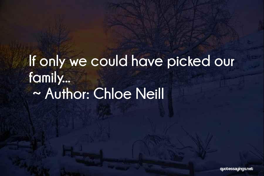 Chloe Neill Quotes: If Only We Could Have Picked Our Family...