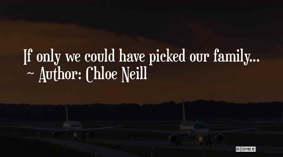 Chloe Neill Quotes: If Only We Could Have Picked Our Family...