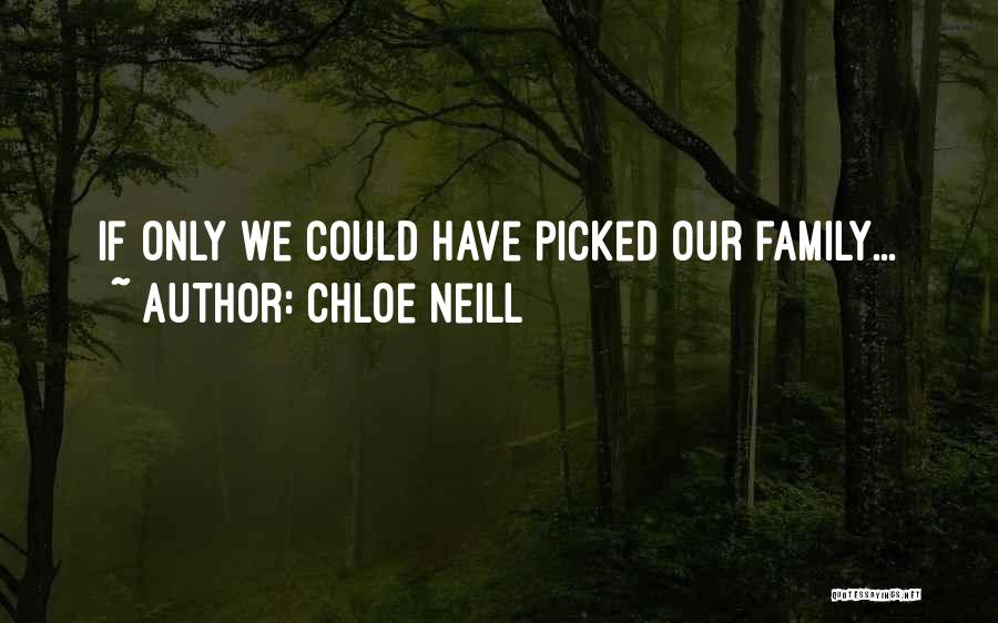 Chloe Neill Quotes: If Only We Could Have Picked Our Family...