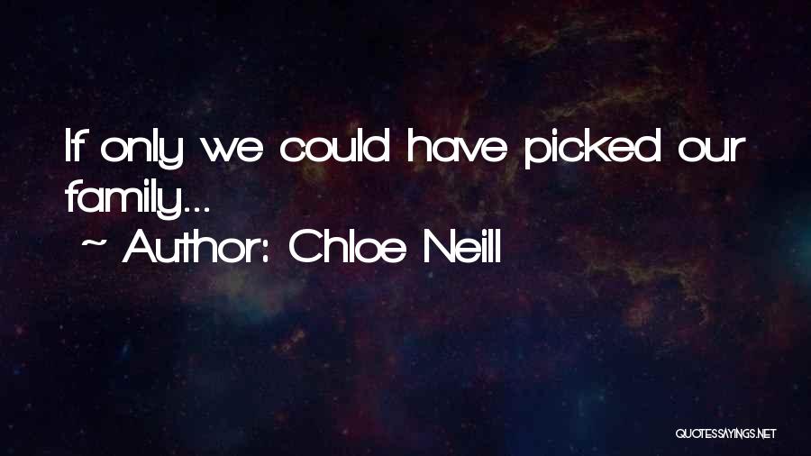 Chloe Neill Quotes: If Only We Could Have Picked Our Family...