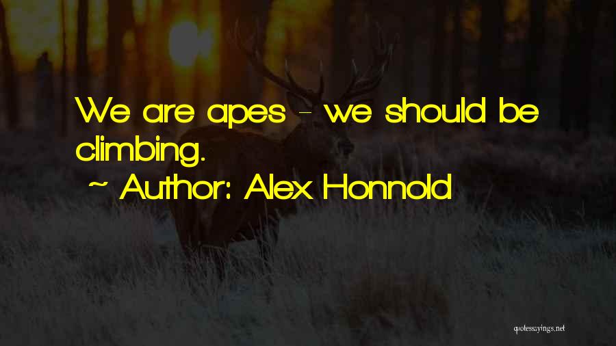 Alex Honnold Quotes: We Are Apes - We Should Be Climbing.