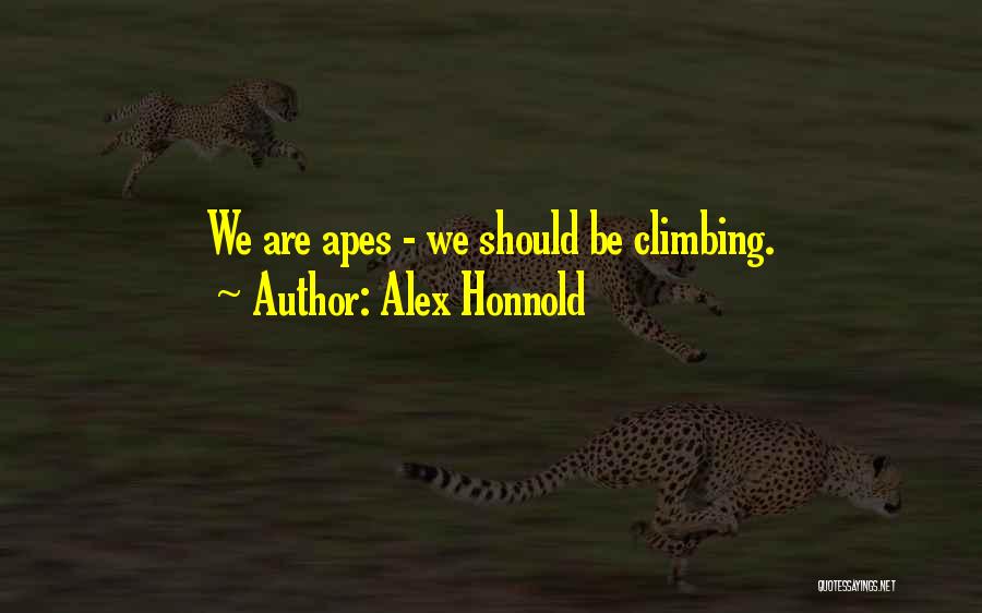 Alex Honnold Quotes: We Are Apes - We Should Be Climbing.