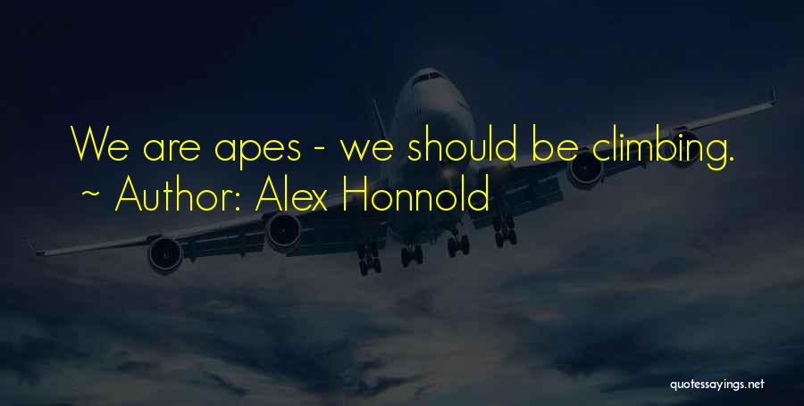 Alex Honnold Quotes: We Are Apes - We Should Be Climbing.