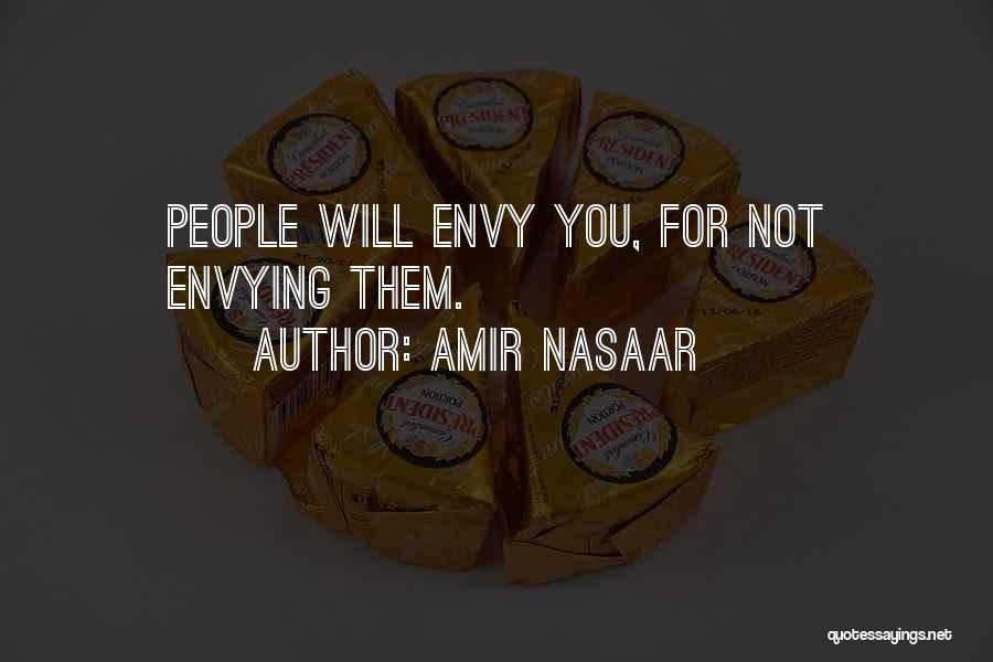 Amir Nasaar Quotes: People Will Envy You, For Not Envying Them.