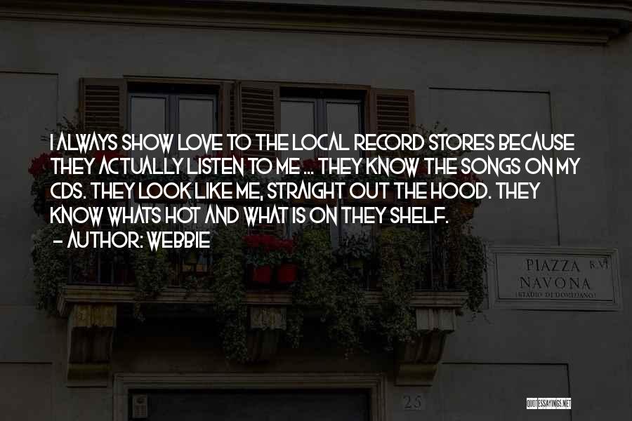 Webbie Quotes: I Always Show Love To The Local Record Stores Because They Actually Listen To Me ... They Know The Songs