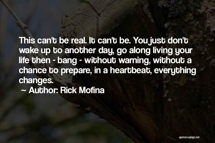 Rick Mofina Quotes: This Can't Be Real. It Can't Be. You Just Don't Wake Up To Another Day, Go Along Living Your Life