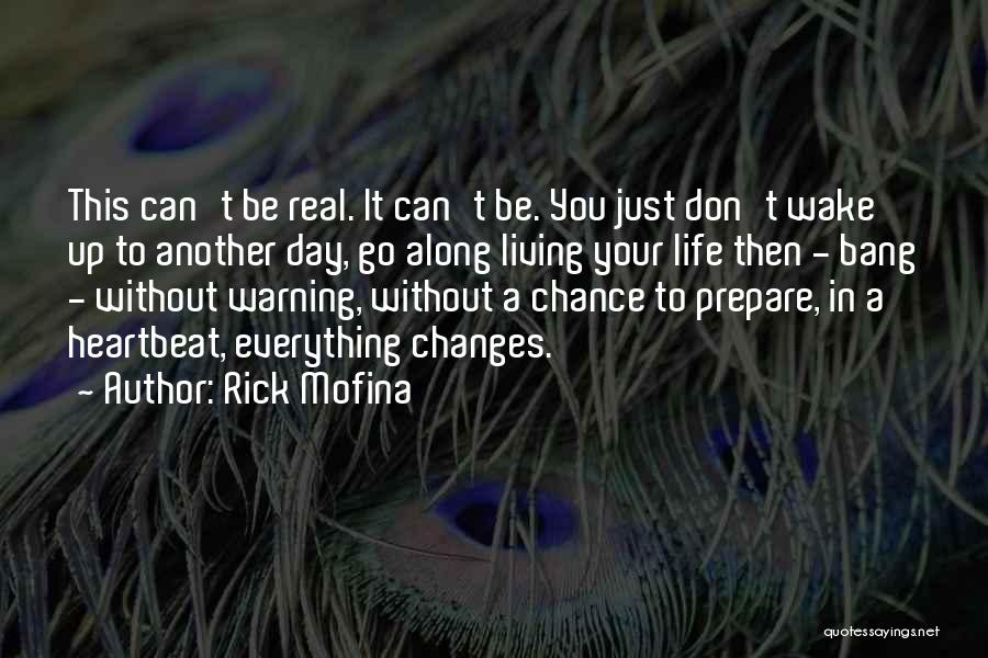 Rick Mofina Quotes: This Can't Be Real. It Can't Be. You Just Don't Wake Up To Another Day, Go Along Living Your Life