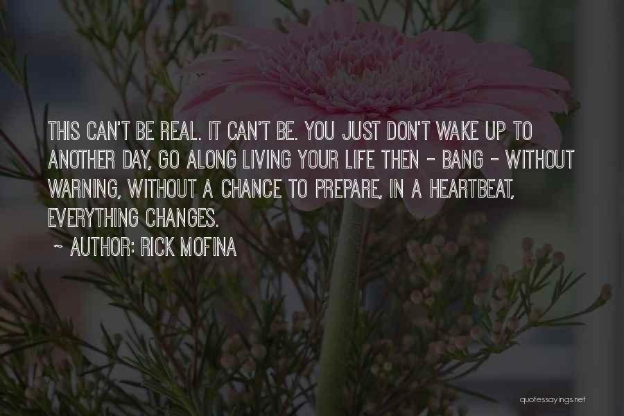 Rick Mofina Quotes: This Can't Be Real. It Can't Be. You Just Don't Wake Up To Another Day, Go Along Living Your Life