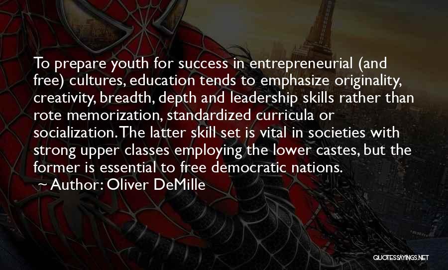Oliver DeMille Quotes: To Prepare Youth For Success In Entrepreneurial (and Free) Cultures, Education Tends To Emphasize Originality, Creativity, Breadth, Depth And Leadership